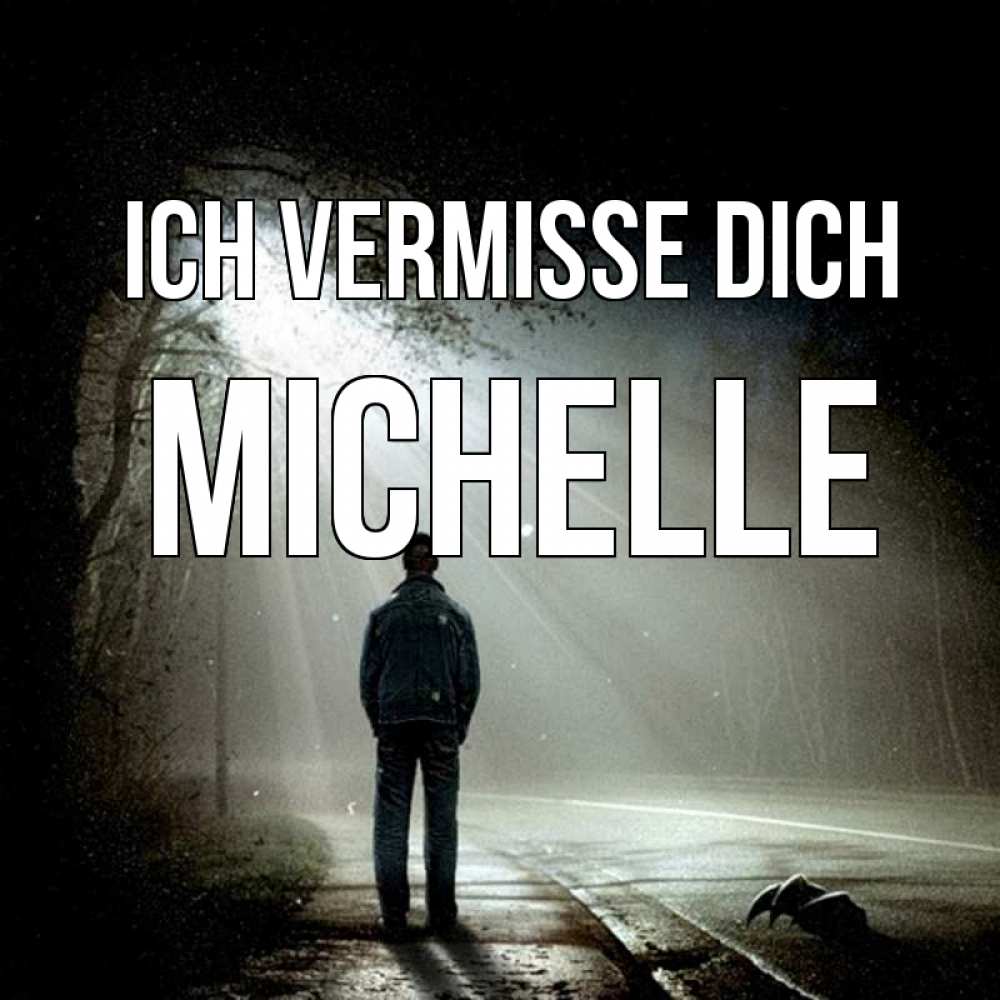 Открытка на каждый день с именем, Michelle Ich vermisse dich свет 1 Прикольная открытка с пожеланием онлайн скачать бесплатно 