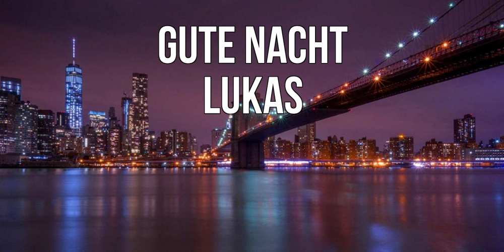 Открытка на каждый день с именем, Lukas Gute Nacht ночной мост Прикольная открытка с пожеланием онлайн скачать бесплатно 