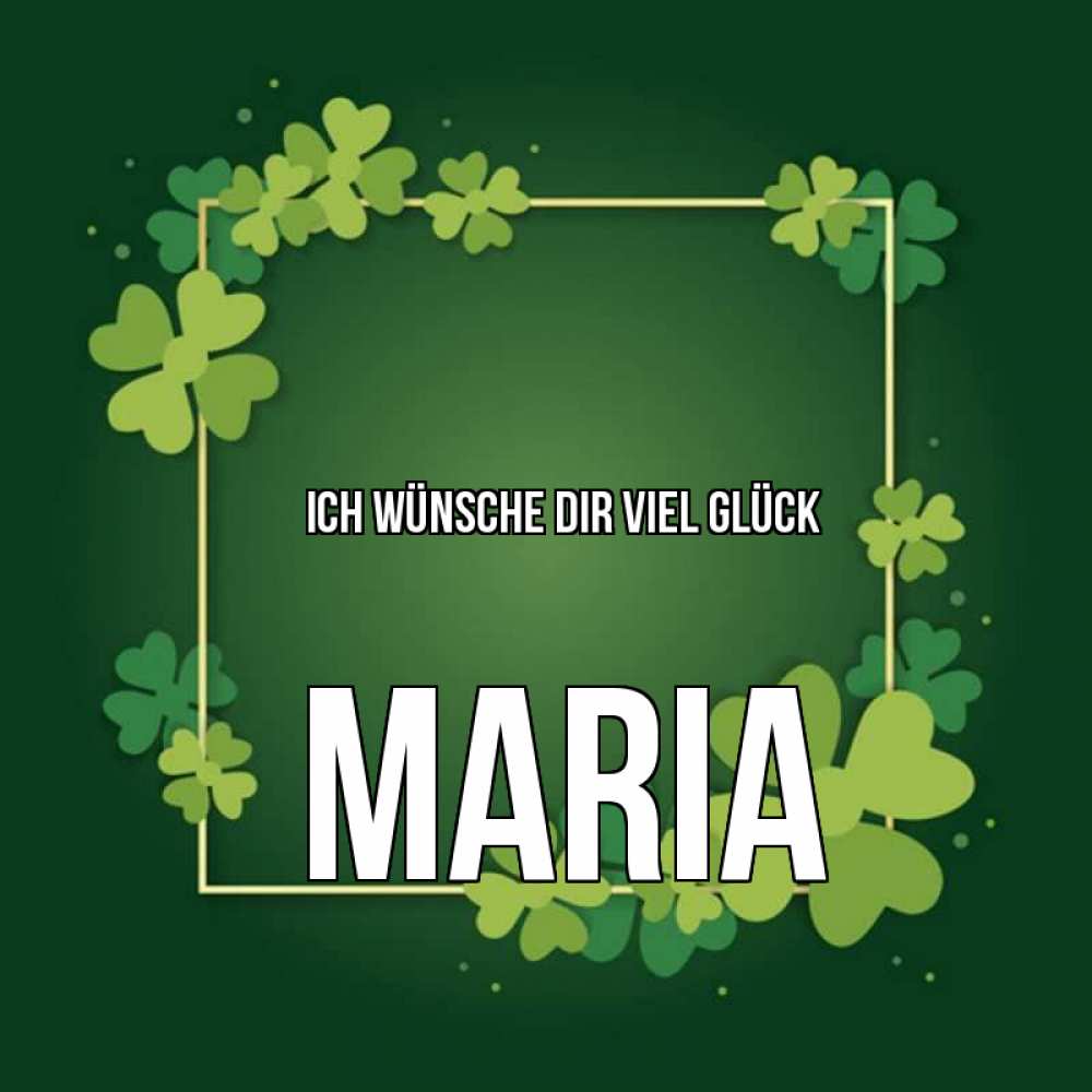 Открытка на каждый день с именем, Maria Ich wünsche dir viel Glück квадратная рамка 3 Прикольная открытка с пожеланием онлайн скачать бесплатно 