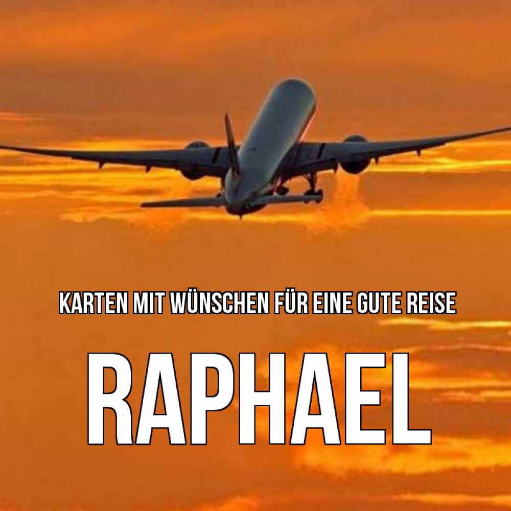 Открытка на каждый день с именем, Raphael Karten mit Wünschen für eine gute Reise оранжевое небо Прикольная открытка с пожеланием онлайн скачать бесплатно 