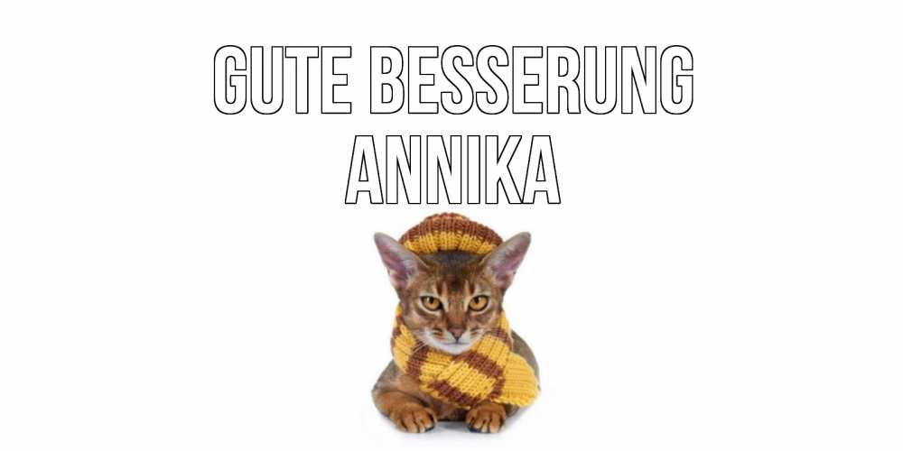 Открытка на каждый день с именем, Annika Gute Besserung родные не болейте Прикольная открытка с пожеланием онлайн скачать бесплатно 