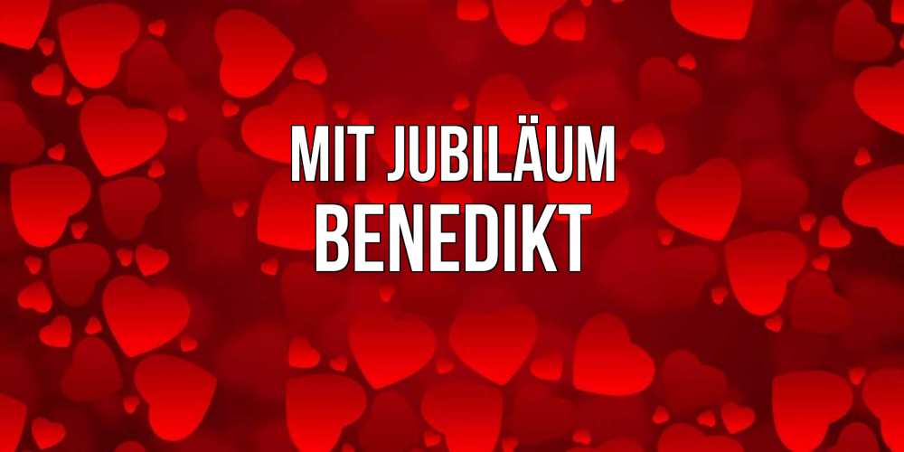 Открытка на каждый день с именем, Benedikt Mit Jubiläum прекрасные сердечки на открытке с красным фоном Прикольная открытка с пожеланием онлайн скачать бесплатно 