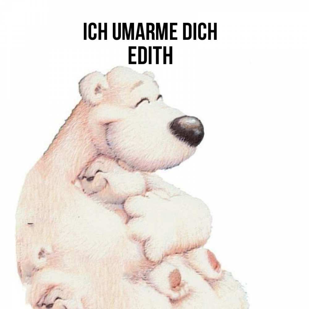 Открытка на каждый день с именем, Edith Ich umarme dich мама белый медведь Прикольная открытка с пожеланием онлайн скачать бесплатно 