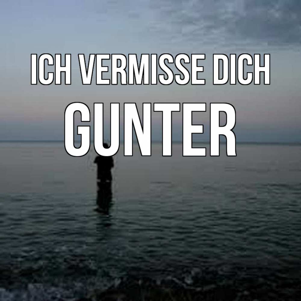 Открытка на каждый день с именем, Gunter Ich vermisse dich скука Прикольная открытка с пожеланием онлайн скачать бесплатно 