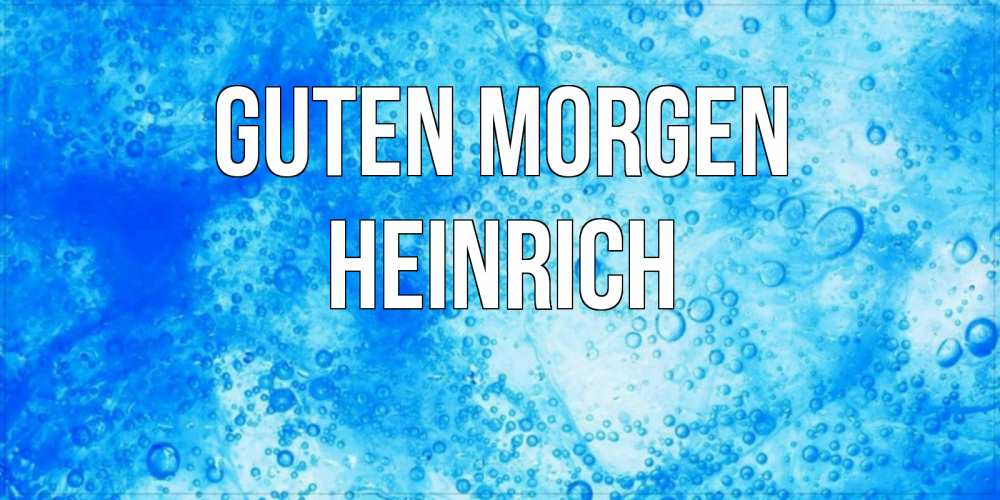 Открытка на каждый день с именем, Heinrich Guten Morgen хорошее утро под водой Прикольная открытка с пожеланием онлайн скачать бесплатно 