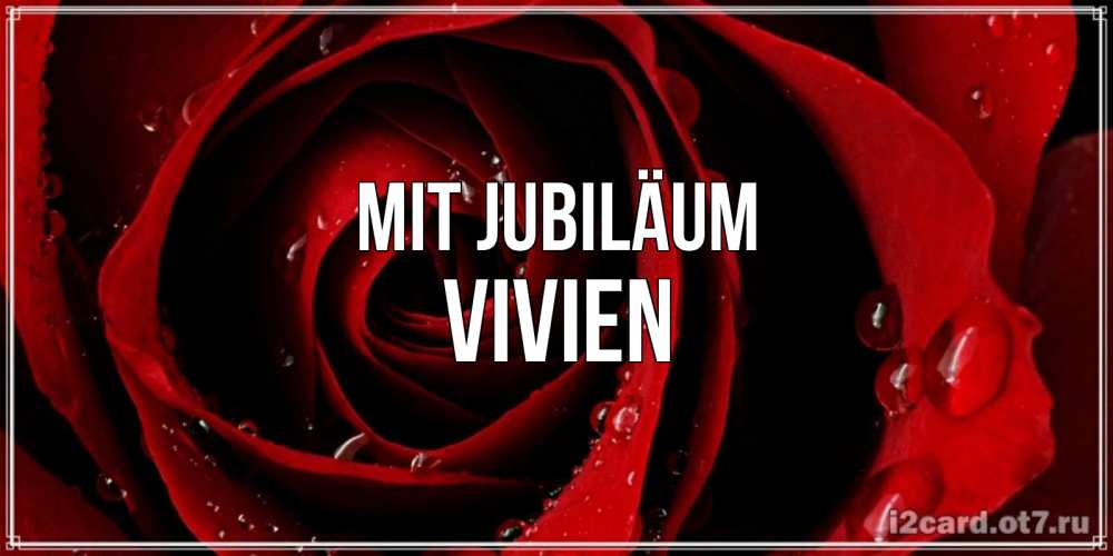 Открытка на каждый день с именем, Vivien Mit Jubiläum крупная бордовая роза Прикольная открытка с пожеланием онлайн скачать бесплатно 