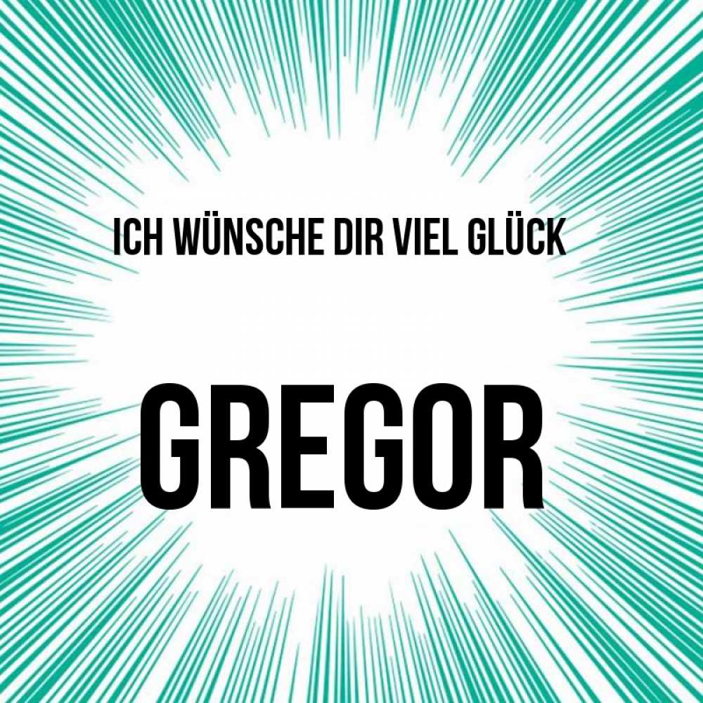 Открытка на каждый день с именем, Gregor Ich wünsche dir viel Glück на удачу Прикольная открытка с пожеланием онлайн скачать бесплатно 