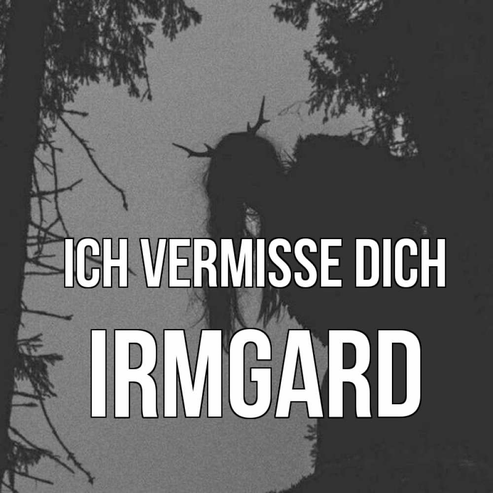 Открытка на каждый день с именем, Irmgard Ich vermisse dich пугаю Прикольная открытка с пожеланием онлайн скачать бесплатно 