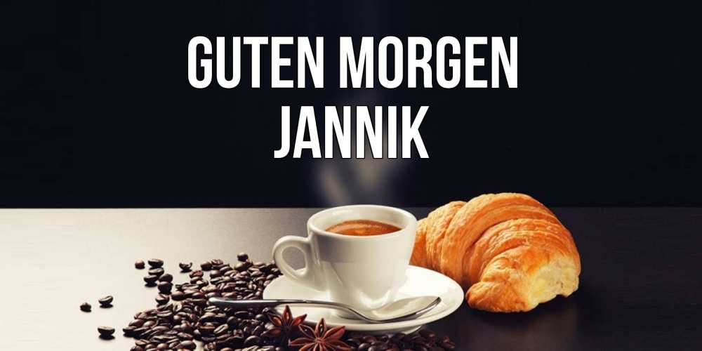 Открытка на каждый день с именем, Jannik Guten Morgen зерна кофе и кофе на завтрак с круасаном Прикольная открытка с пожеланием онлайн скачать бесплатно 