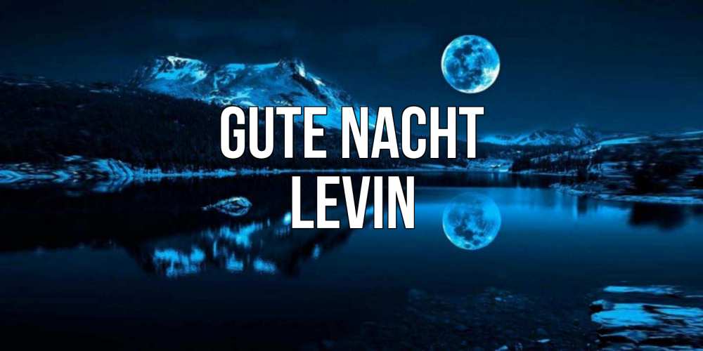 Открытка на каждый день с именем, Levin Gute Nacht луна, озеро, горы Прикольная открытка с пожеланием онлайн скачать бесплатно 