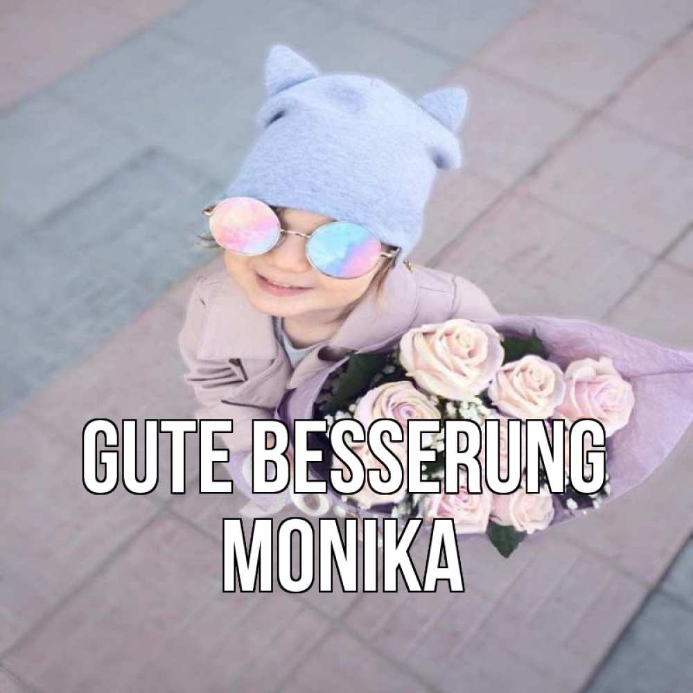 Открытка на каждый день с именем, Monika Gute Besserung букет роз и ребенок Прикольная открытка с пожеланием онлайн скачать бесплатно 
