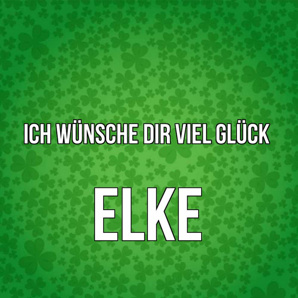Открытка на каждый день с именем, Elke Ich wünsche dir viel Glück много листочков на удачу Прикольная открытка с пожеланием онлайн скачать бесплатно 