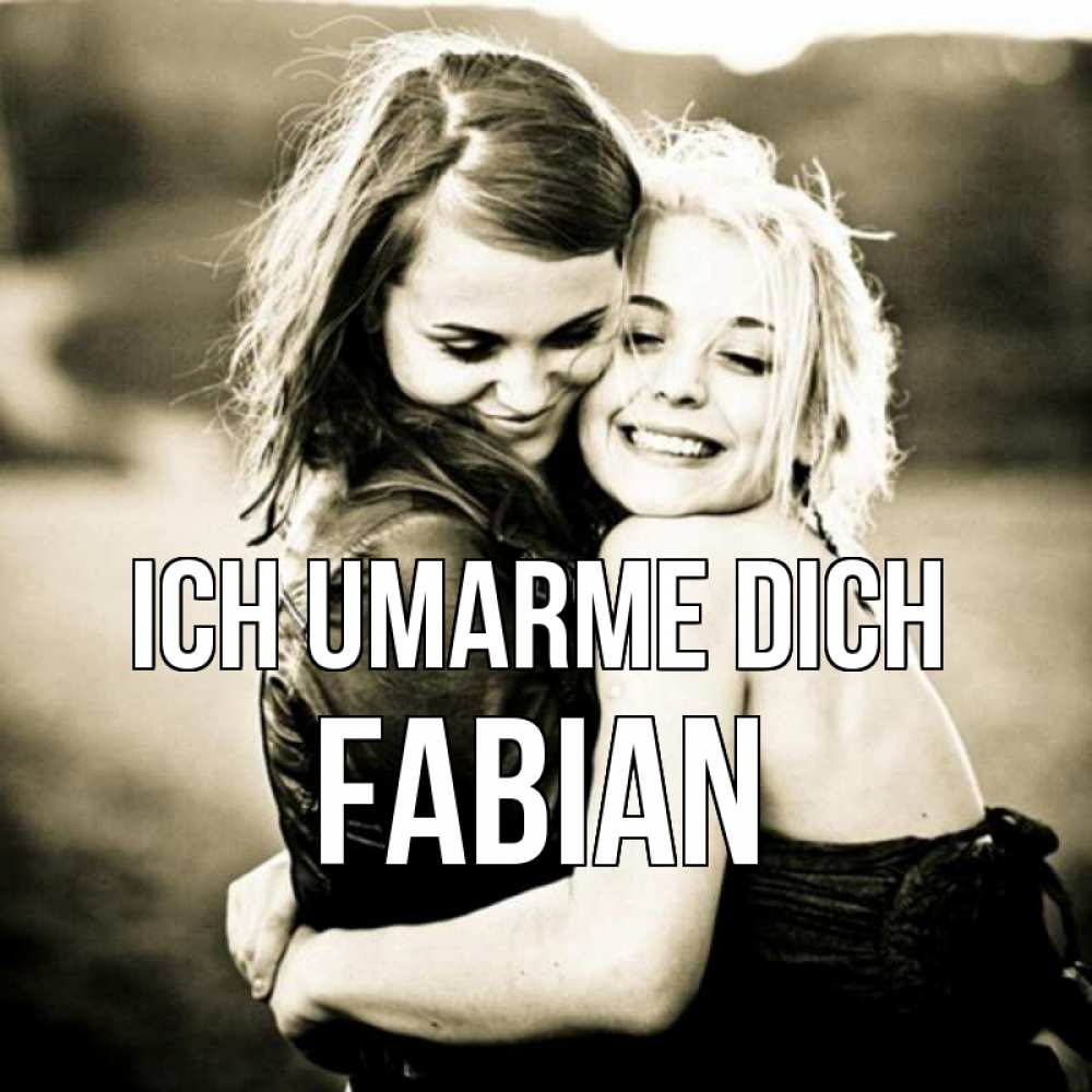 Открытка на каждый день с именем, Fabian Ich umarme dich девочки обнимаются Прикольная открытка с пожеланием онлайн скачать бесплатно 