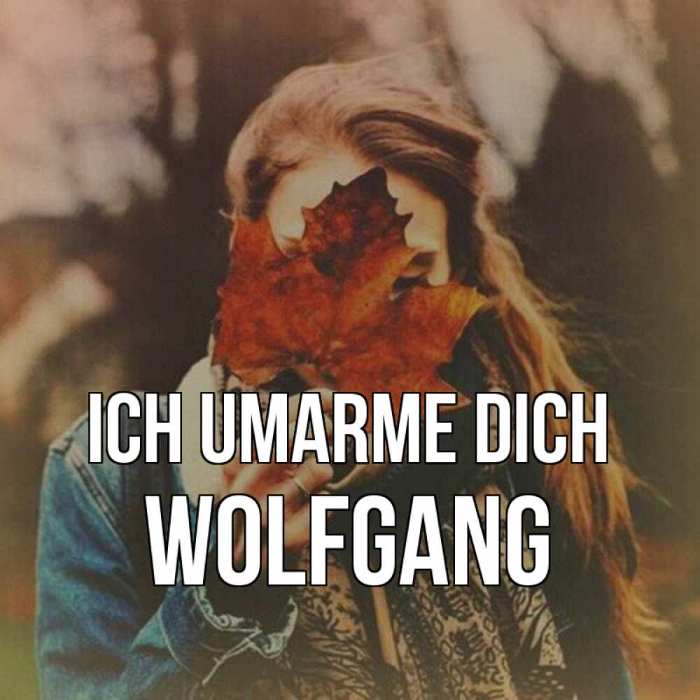 Открытка на каждый день с именем, Wolfgang Ich umarme dich осеннее настроение и рыжая Прикольная открытка с пожеланием онлайн скачать бесплатно 