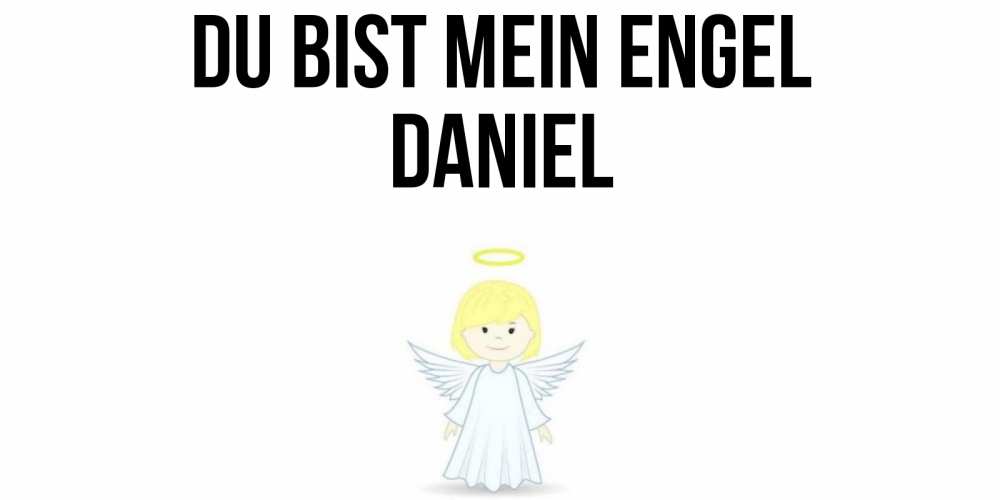 Открытка на каждый день с именем, Daniel Du bist mein Engel ангел Прикольная открытка с пожеланием онлайн скачать бесплатно 