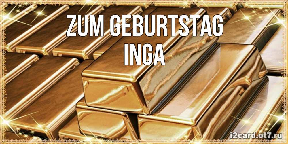 Открытка на каждый день с именем, Inga Zum Geburtstag поздравления на день рождения с пожеланиями богатства Прикольная открытка с пожеланием онлайн скачать бесплатно 