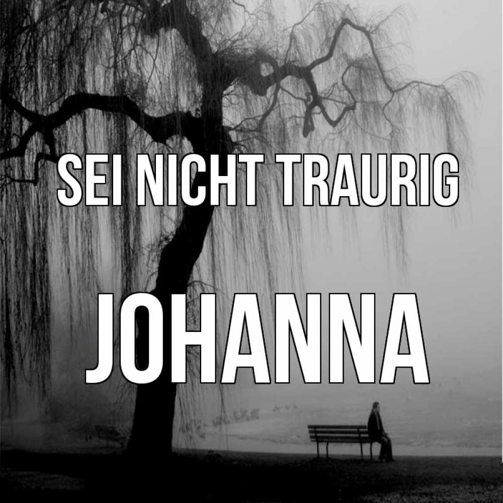 Открытка на каждый день с именем, Johanna Sei nicht traurig висящие ветки дерева и лавочка под деревом Прикольная открытка с пожеланием онлайн скачать бесплатно 
