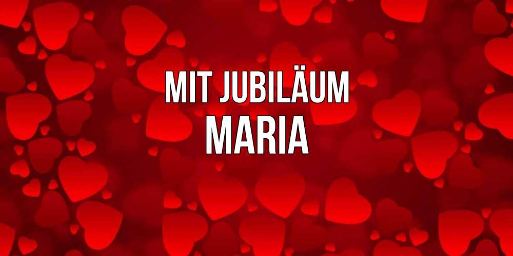 Открытка на каждый день с именем, Maria Mit Jubiläum прекрасные сердечки на открытке с красным фоном Прикольная открытка с пожеланием онлайн скачать бесплатно 