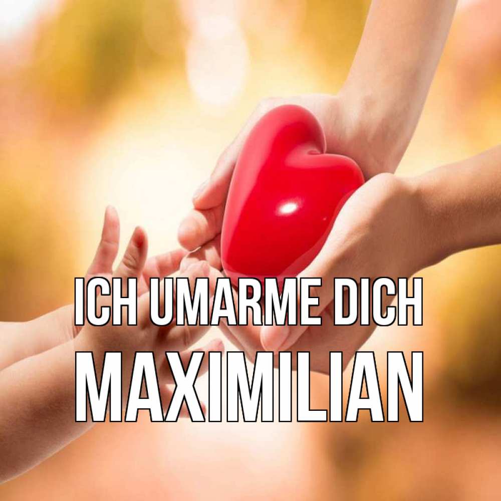 Открытка на каждый день с именем, Maximilian Ich umarme dich мама и малыш Прикольная открытка с пожеланием онлайн скачать бесплатно 