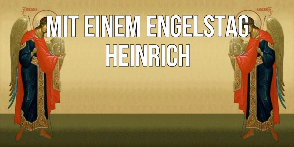 Открытка на каждый день с именем, Heinrich Mit einem Engelstag христианство, праздники, день ангела Прикольная открытка с пожеланием онлайн скачать бесплатно 