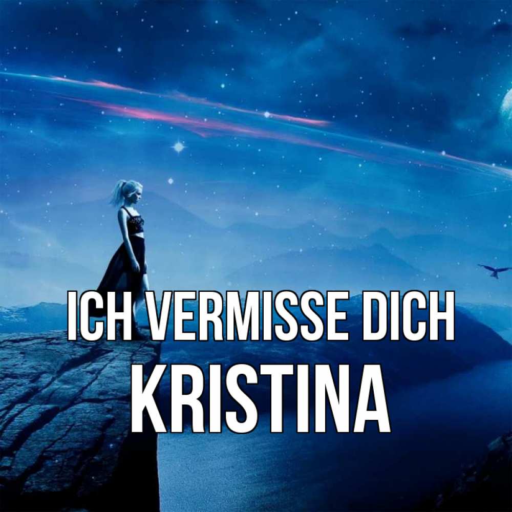 Открытка на каждый день с именем, Kristina Ich vermisse dich одна Прикольная открытка с пожеланием онлайн скачать бесплатно 