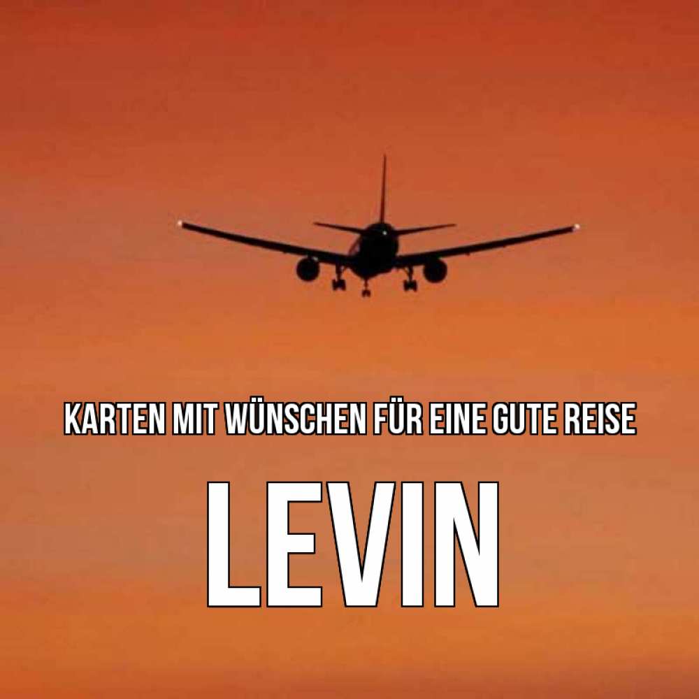Открытка на каждый день с именем, Levin Karten mit Wünschen für eine gute Reise силуэт самолета Прикольная открытка с пожеланием онлайн скачать бесплатно 