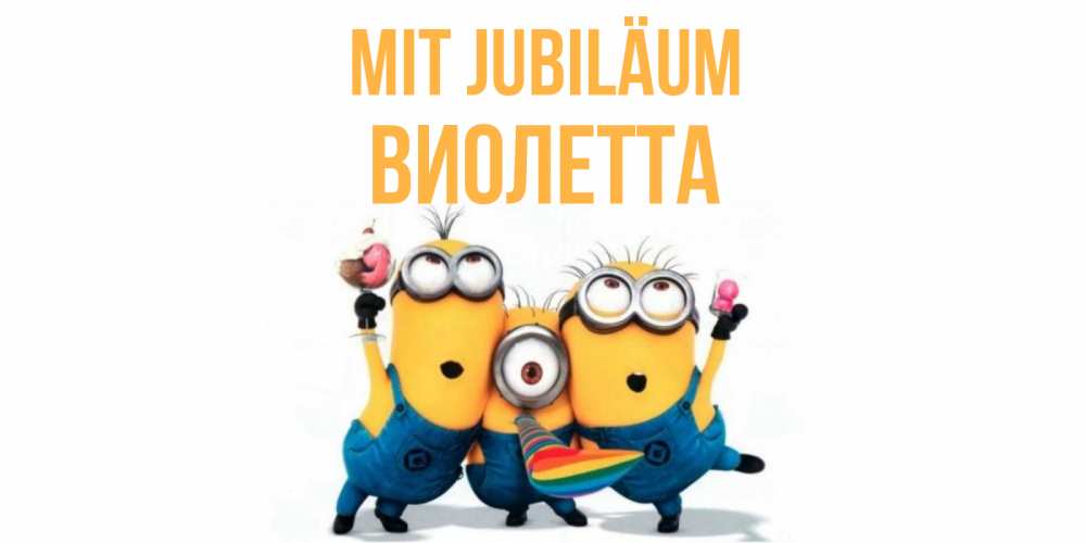 Открытка на каждый день с именем, Виолетта Mit Jubiläum миньоны Прикольная открытка с пожеланием онлайн скачать бесплатно 