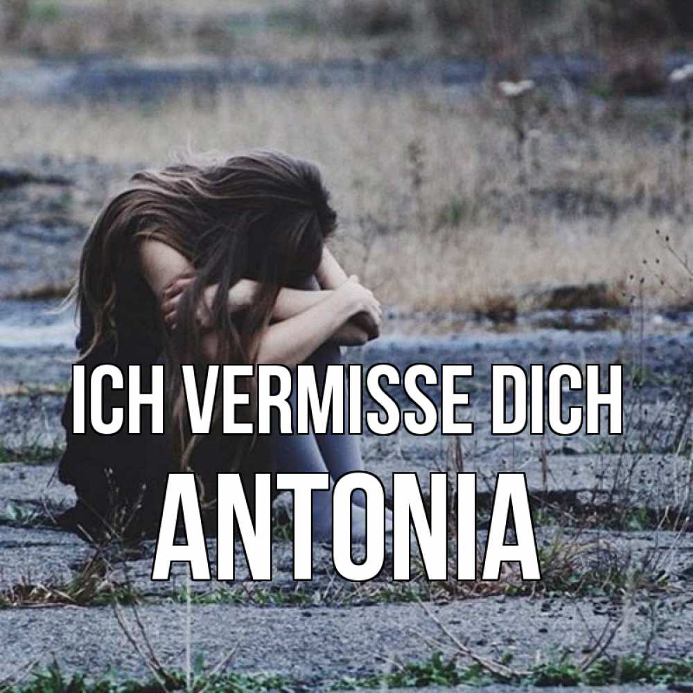 Открытка на каждый день с именем, Antonia Ich vermisse dich мне скучно очень Прикольная открытка с пожеланием онлайн скачать бесплатно 