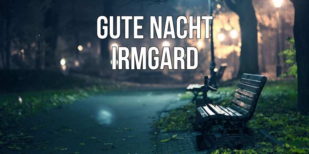 Открытка на каждый день с именем, Irmgard Gute Nacht открытка для пожелания сладких снов Прикольная открытка с пожеланием онлайн скачать бесплатно 