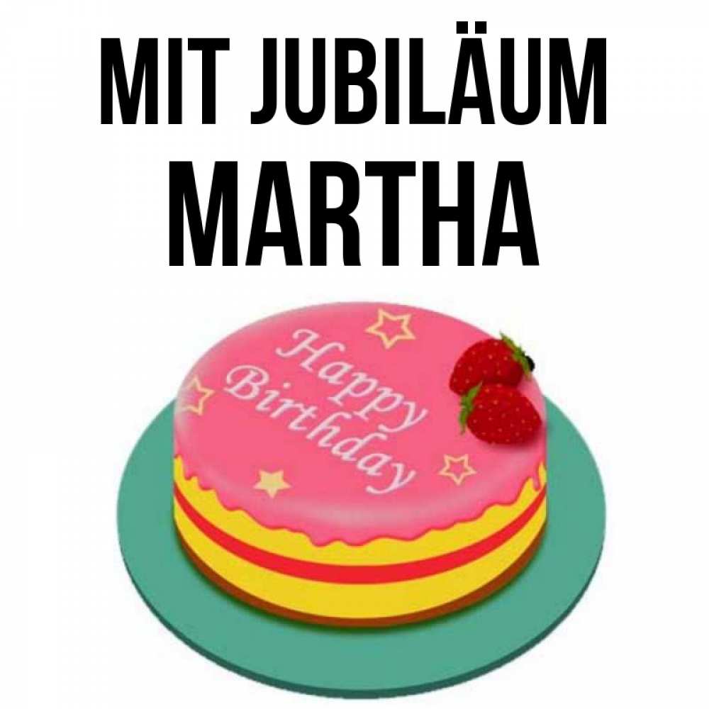 Открытка на каждый день с именем, Martha Mit Jubiläum торт, клубника, днюха Прикольная открытка с пожеланием онлайн скачать бесплатно 