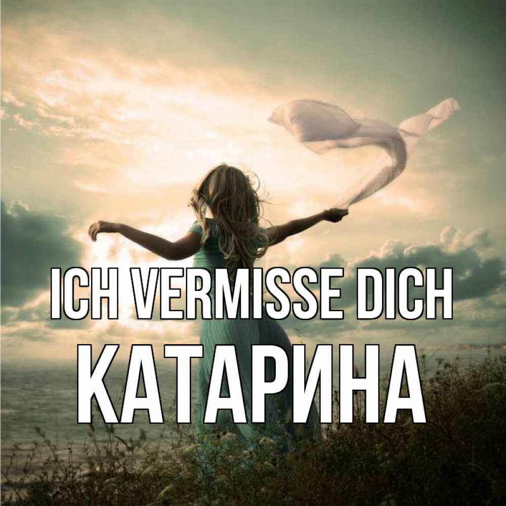 Открытка на каждый день с именем, Катарина Ich vermisse dich белый флаг Прикольная открытка с пожеланием онлайн скачать бесплатно 