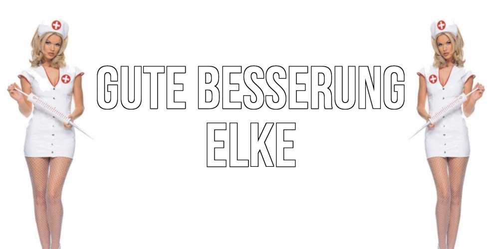 Открытка на каждый день с именем, Elke Gute Besserung открытки с медсестрой Прикольная открытка с пожеланием онлайн скачать бесплатно 