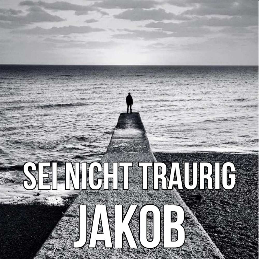 Открытка на каждый день с именем, Jakob Sei nicht traurig море Прикольная открытка с пожеланием онлайн скачать бесплатно 
