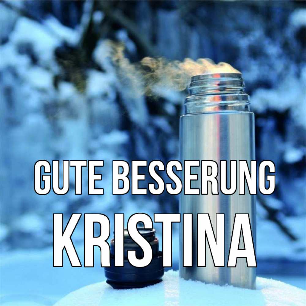 Открытка на каждый день с именем, Kristina Gute Besserung лечитесь не болейте Прикольная открытка с пожеланием онлайн скачать бесплатно 
