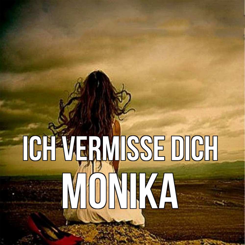 Открытка на каждый день с именем, Monika Ich vermisse dich возвращайся Прикольная открытка с пожеланием онлайн скачать бесплатно 