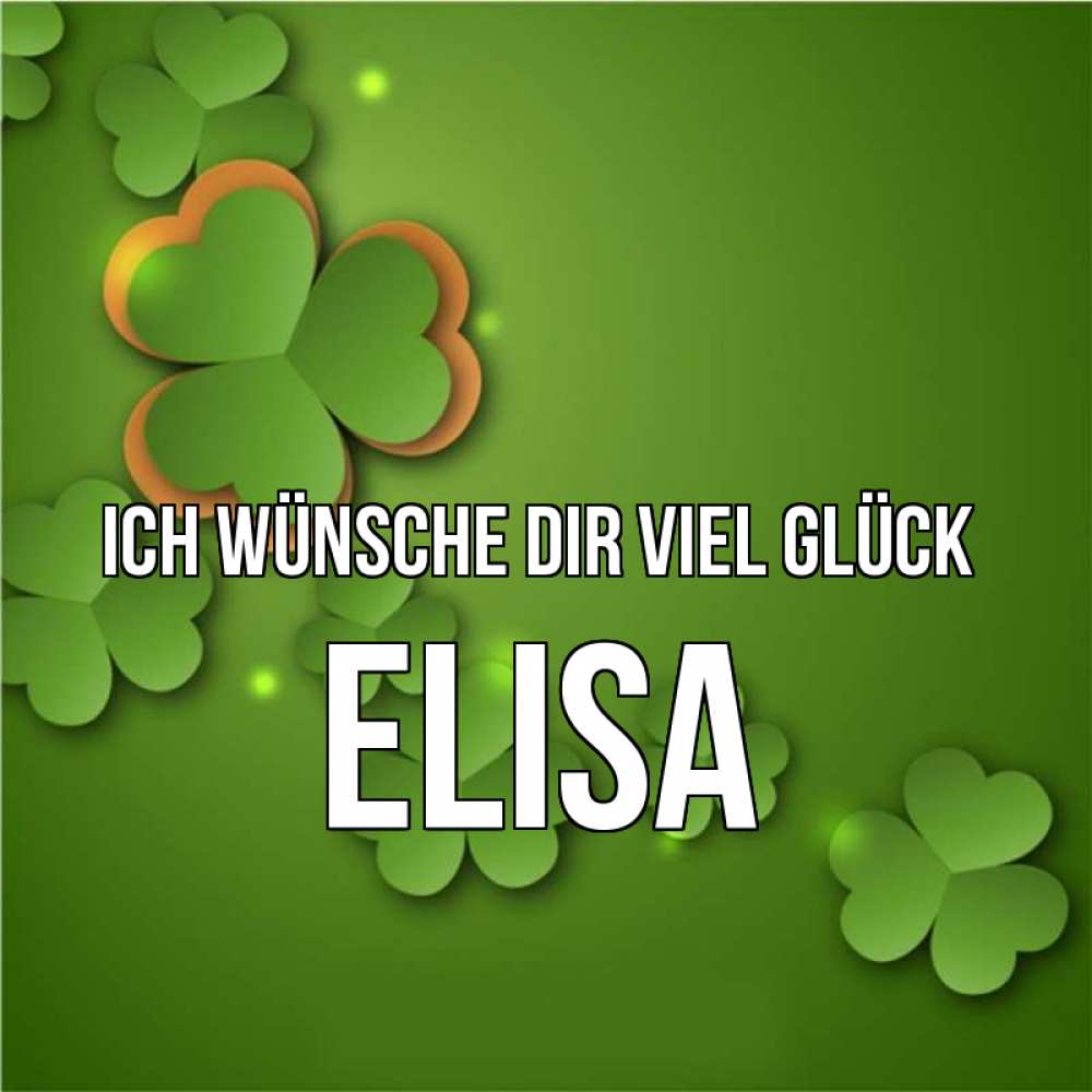 Открытка на каждый день с именем, Elisa Ich wünsche dir viel Glück много трехлистных листочков клевера Прикольная открытка с пожеланием онлайн скачать бесплатно 