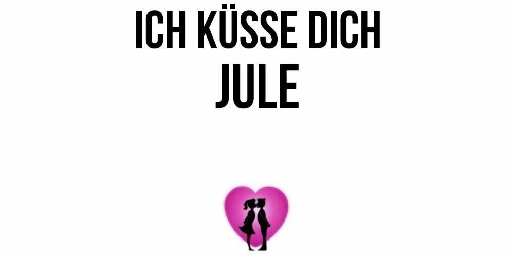 Открытка на каждый день с именем, Jule Ich küsse dich поцелуй Прикольная открытка с пожеланием онлайн скачать бесплатно 