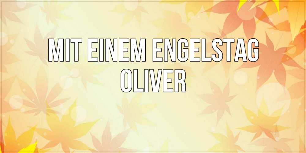 Открытка на каждый день с именем, Oliver Mit einem Engelstag поздравления с днем ангела бесплатно Прикольная открытка с пожеланием онлайн скачать бесплатно 