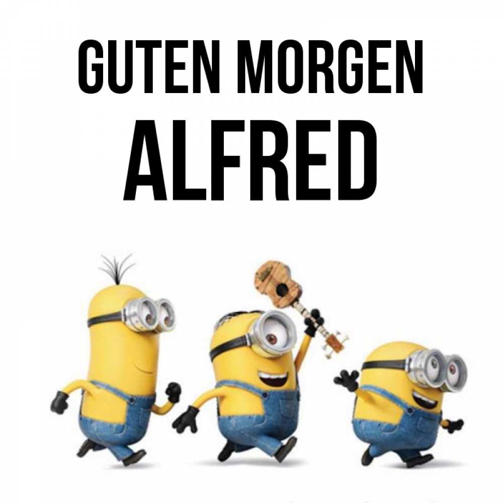 Открытка на каждый день с именем, Alfred Guten Morgen миньоны и прекрасное утро Прикольная открытка с пожеланием онлайн скачать бесплатно 