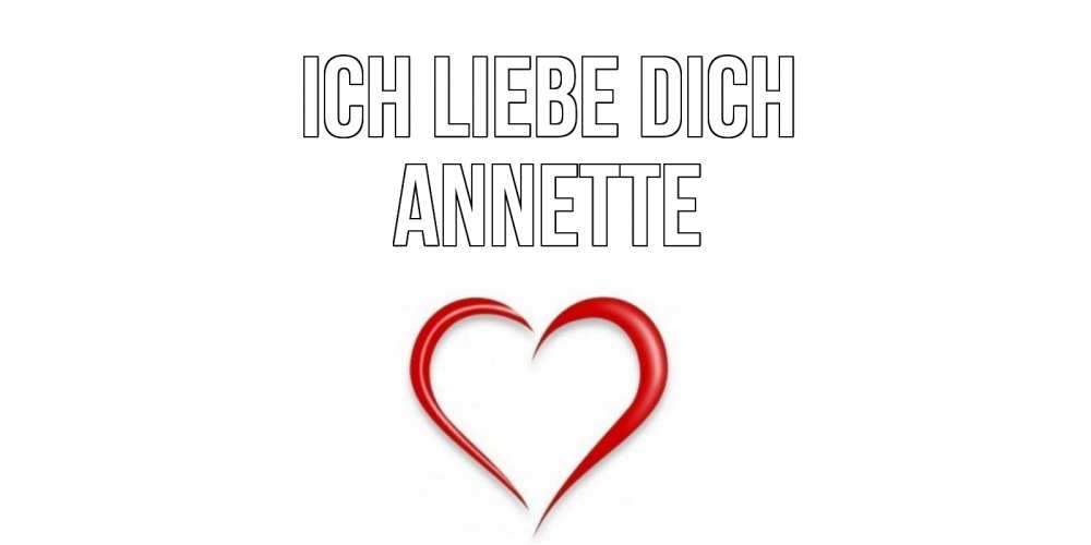 Открытка на каждый день с именем, Annette Ich liebe dich сердце Прикольная открытка с пожеланием онлайн скачать бесплатно 