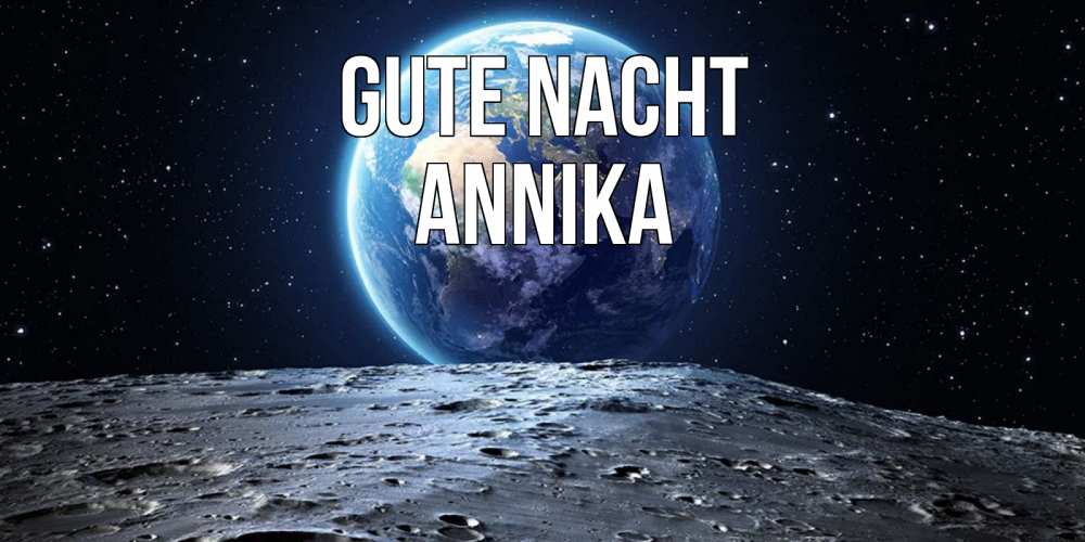 Открытка на каждый день с именем, Annika Gute Nacht красивая космическая открытка Прикольная открытка с пожеланием онлайн скачать бесплатно 