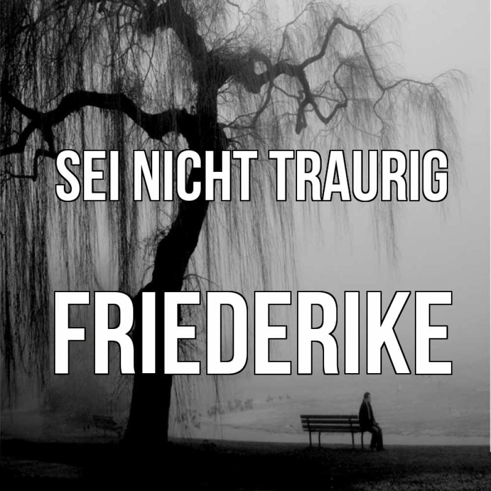 Открытка на каждый день с именем, Friederike Sei nicht traurig висящие ветки дерева и лавочка под деревом Прикольная открытка с пожеланием онлайн скачать бесплатно 