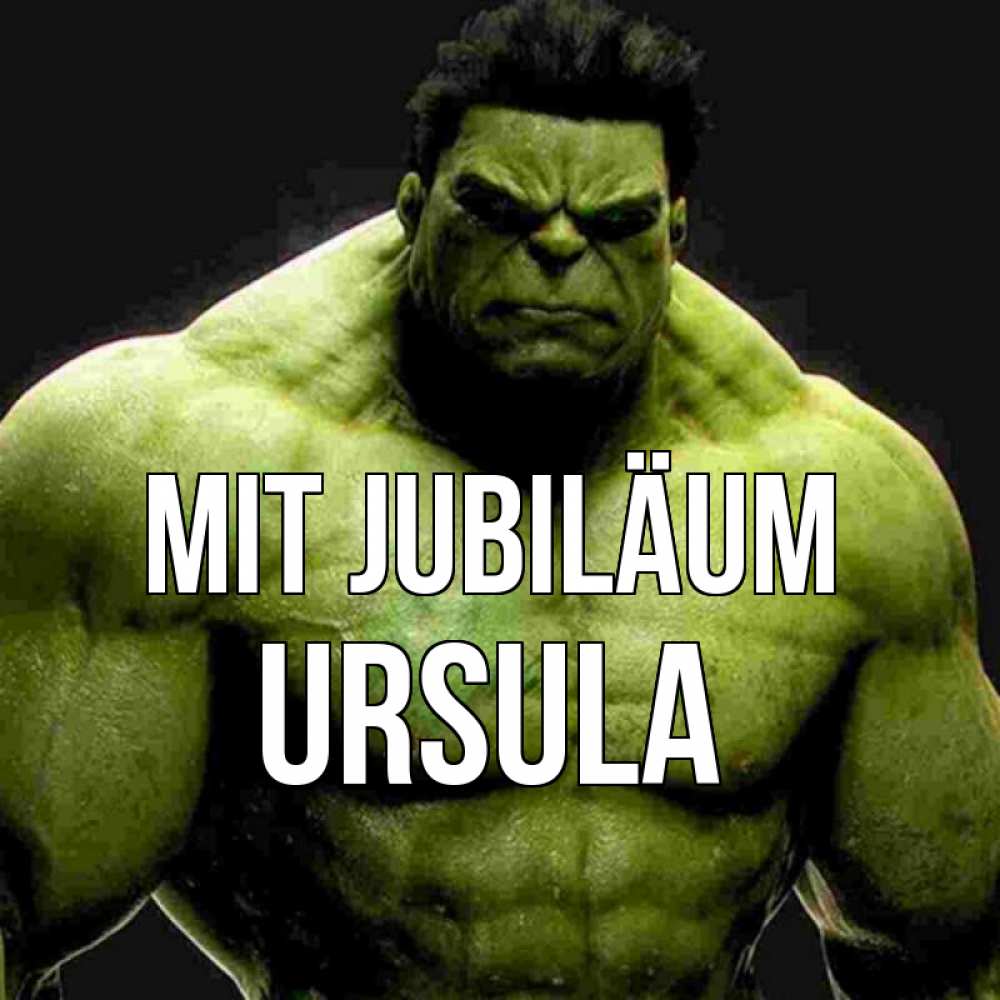 Открытка на каждый день с именем, Ursula Mit Jubiläum зеленый супергерой марвел Прикольная открытка с пожеланием онлайн скачать бесплатно 