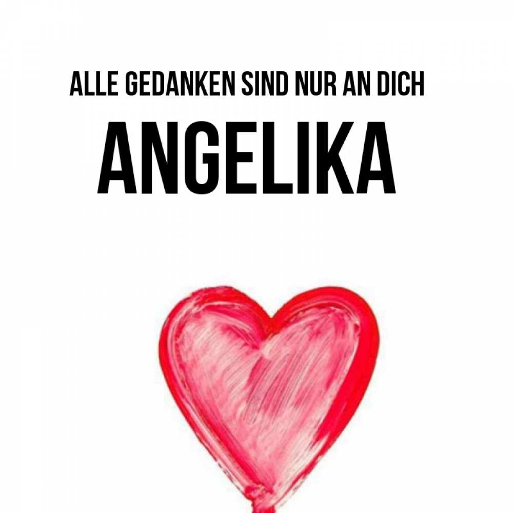 Открытка на каждый день с именем, Angelika Alle Gedanken sind nur an dich для влюбленных Прикольная открытка с пожеланием онлайн скачать бесплатно 
