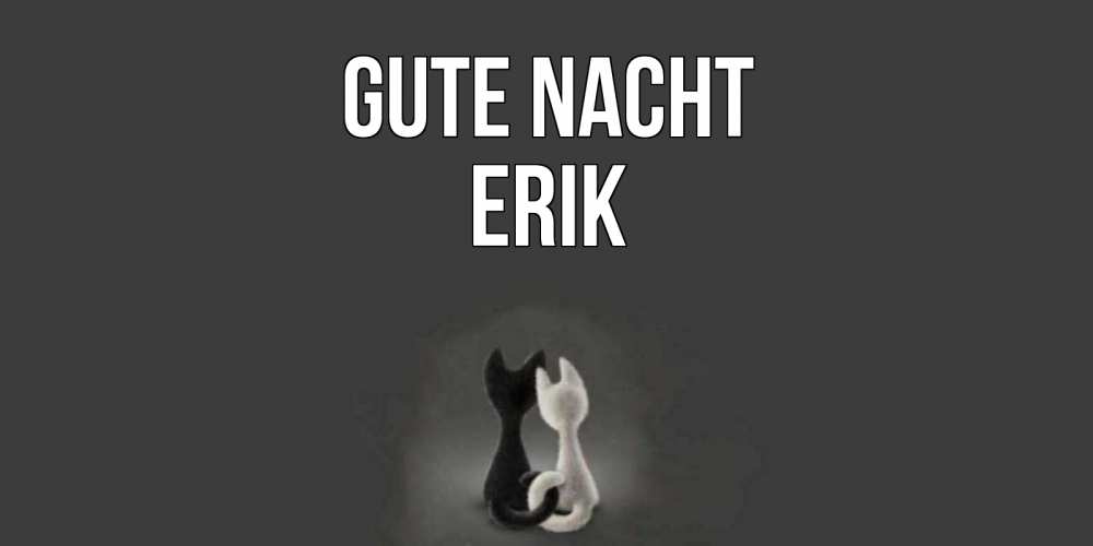 Открытка на каждый день с именем, Erik Gute Nacht коты Прикольная открытка с пожеланием онлайн скачать бесплатно 