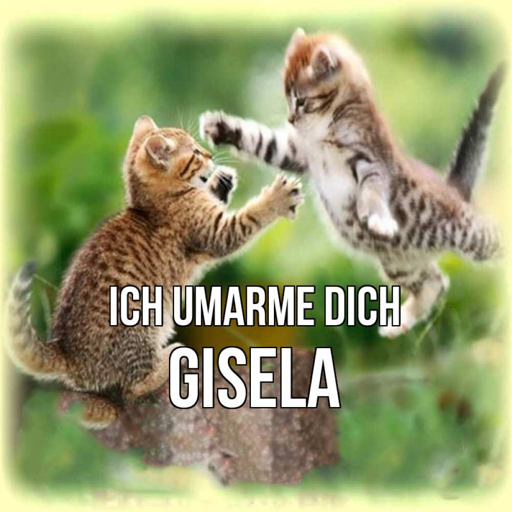Открытка на каждый день с именем, Gisela Ich umarme dich игры котят Прикольная открытка с пожеланием онлайн скачать бесплатно 