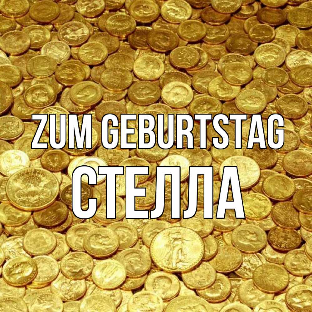 Открытка на каждый день с именем, Стелла Zum Geburtstag с пожеланием разбогатеть Прикольная открытка с пожеланием онлайн скачать бесплатно 