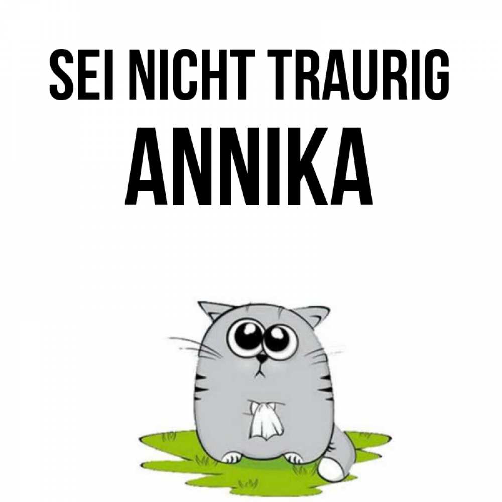 Открытка на каждый день с именем, Annika Sei nicht traurig грустный котяра Прикольная открытка с пожеланием онлайн скачать бесплатно 
