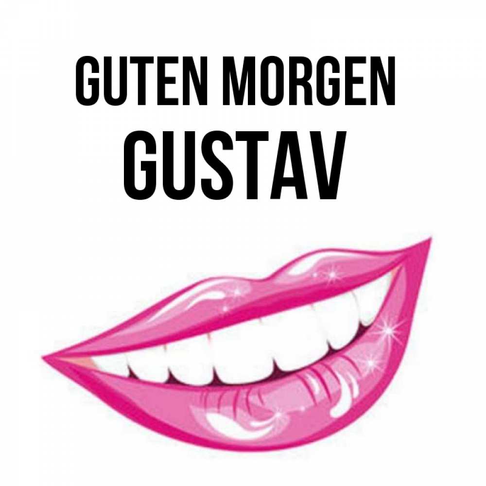 Открытка на каждый день с именем, Gustav Guten Morgen розовые губы и белые зубы Прикольная открытка с пожеланием онлайн скачать бесплатно 