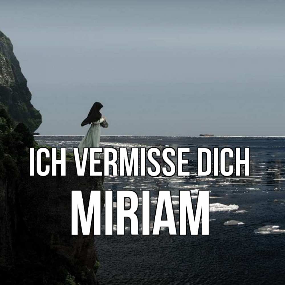 Открытка на каждый день с именем, Miriam Ich vermisse dich жду тебя или в монастырь Прикольная открытка с пожеланием онлайн скачать бесплатно 
